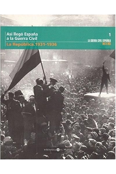 Así llegó España a la Guerra Civil. La República (1931-1936).